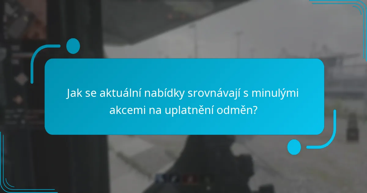 Jak se aktuální nabídky srovnávají s minulými akcemi na uplatnění odměn?