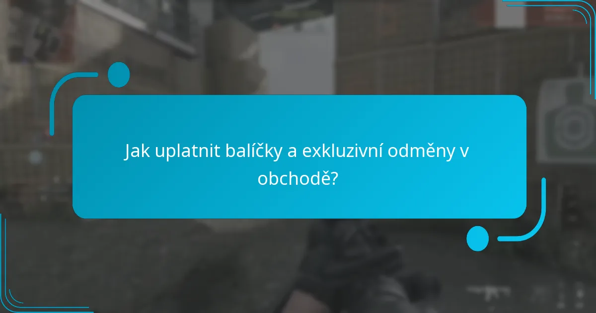 Jak uplatnit balíčky a exkluzivní odměny v obchodě?