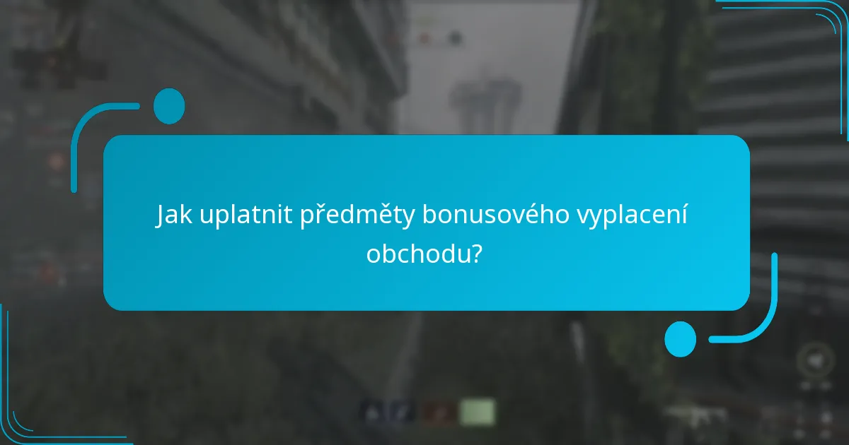 Jaké jsou podmínky a pravidla pro předměty bonusového vyplacení obchodu?