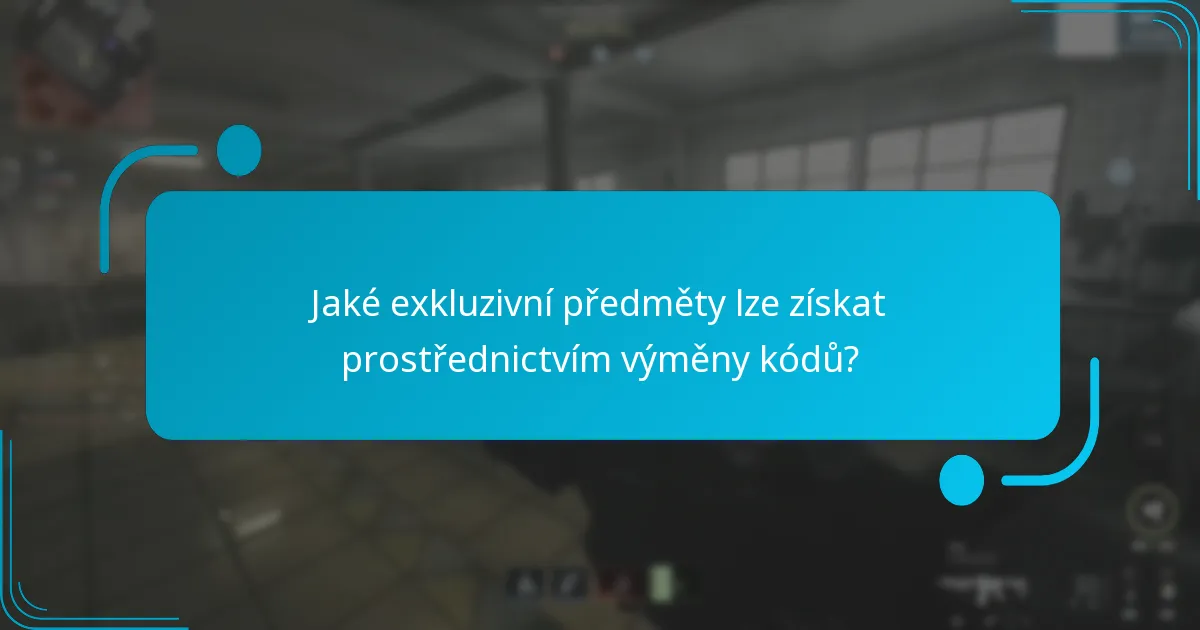 Jaké exkluzivní předměty lze získat prostřednictvím výměny kódů?