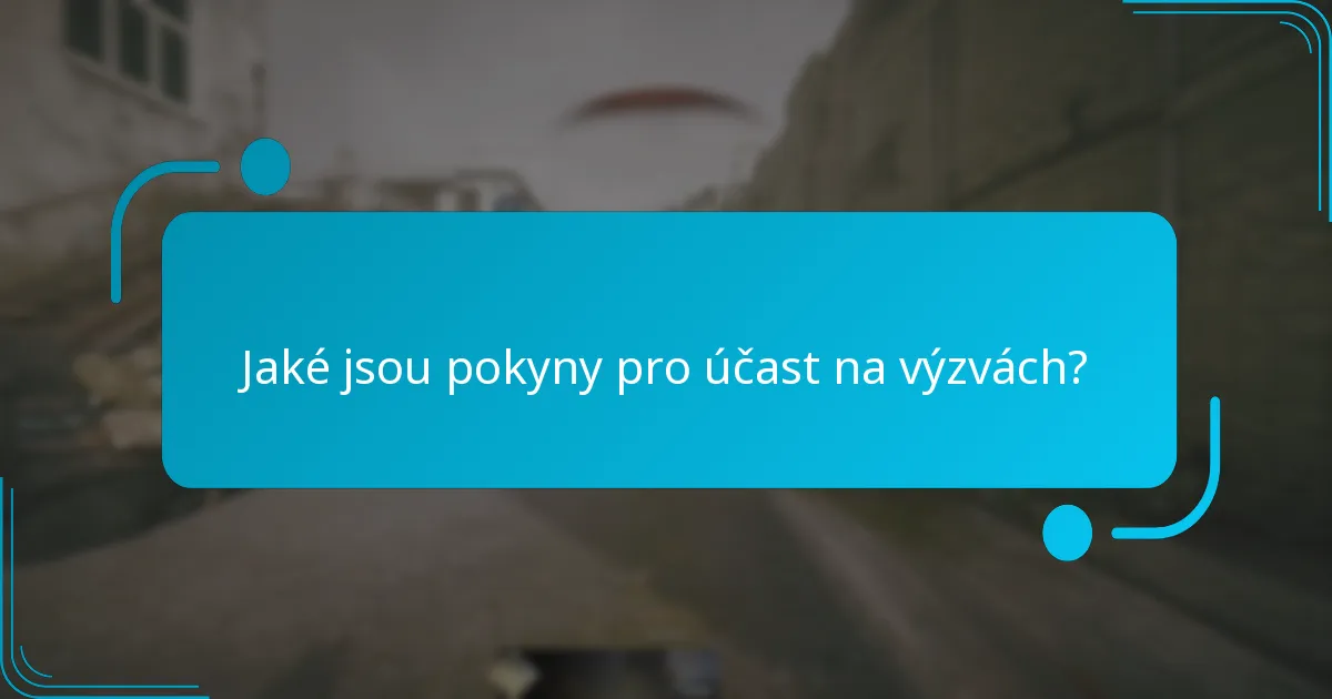 Jaké jsou pokyny pro účast na výzvách?